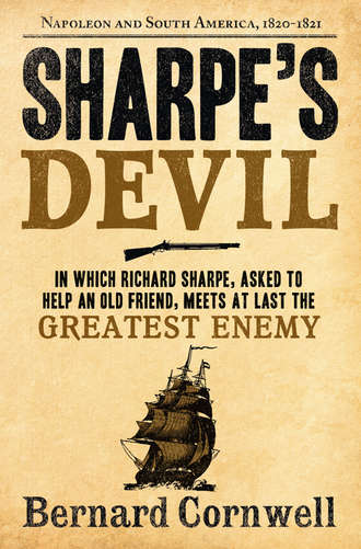 Bernard Cornwell. Sharpe’s Devil: Napoleon and South America, 1820–1821