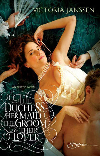 Victoria  Janssen. The Duchess, Her Maid, the Groom & Their Lover