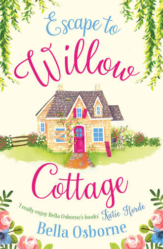 Bella  Osborne. Escape to Willow Cottage: The brilliant, laugh-out-loud romcom you need to read in autumn 2018