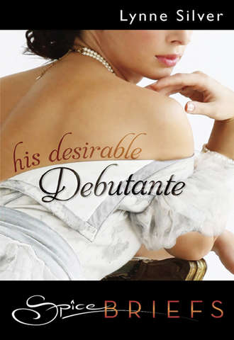 Lynne  Silver. His Desirable Debutante