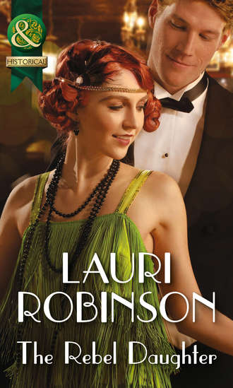 Lauri  Robinson. The Rebel Daughter