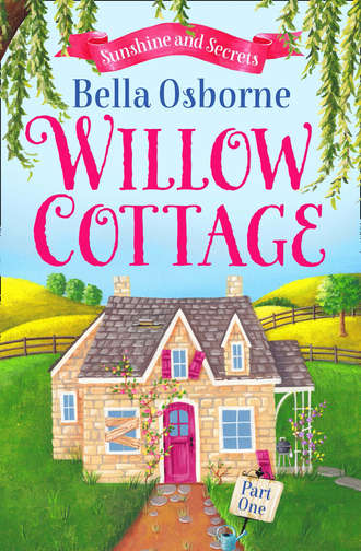 Bella  Osborne. Willow Cottage – Part One: Sunshine and Secrets