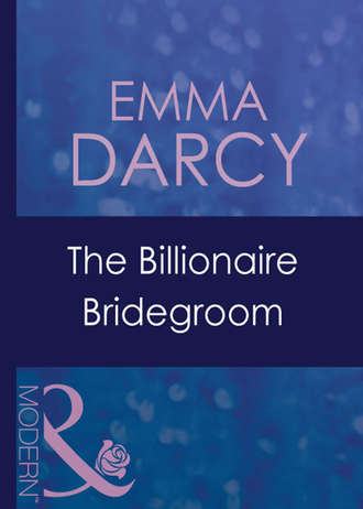 Emma  Darcy. The Billionaire Bridegroom