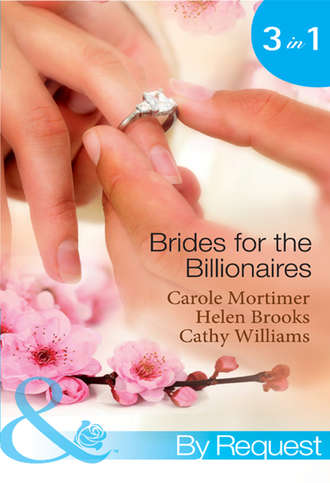 Кэрол Мортимер. Brides for the Billionaires: The Billionaire's Marriage Bargain / The Billionaire's Marriage Mission / Bedded at the Billionaire's Convenience