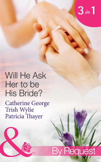 CATHERINE  GEORGE. Will He Ask Her to be His Bride?: The Millionaire's Convenient Bride / The Millionaire's Proposal / Texas Ranger Takes a Bride