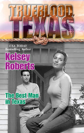 Kelsey  Roberts. The Best Man in Texas