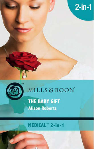 Alison Roberts. The Baby Gift: Wishing for a Miracle