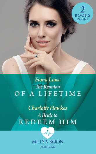 Fiona  Lowe. The Reunion Of A Lifetime: The Reunion of a Lifetime / A Bride to Redeem Him