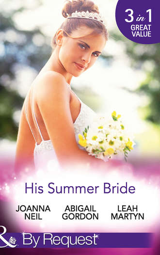 Abigail  Gordon. His Summer Bride: Becoming Dr Bellini's Bride / Summer Seaside Wedding / Wedding in Darling Downs