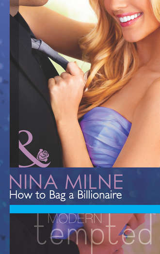 Nina  Milne. How to Bag a Billionaire