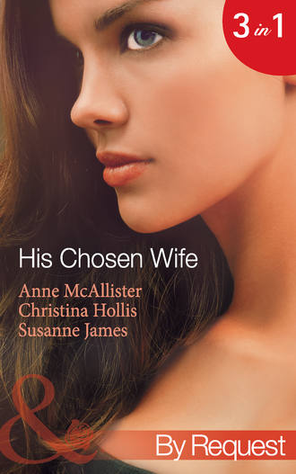 Susanne  James. His Chosen Wife: Antonides' Forbidden Wife / The Ruthless Italian's Inexperienced Wife / The Millionaire's Chosen Bride