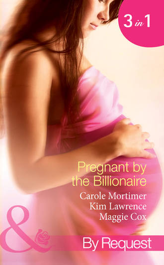 Кэрол Мортимер. Pregnant by the Billionaire: Pregnant with the Billionaire's Baby / Mistress: Pregnant by the Spanish Billionaire / Pregnant with the De Rossi Heir