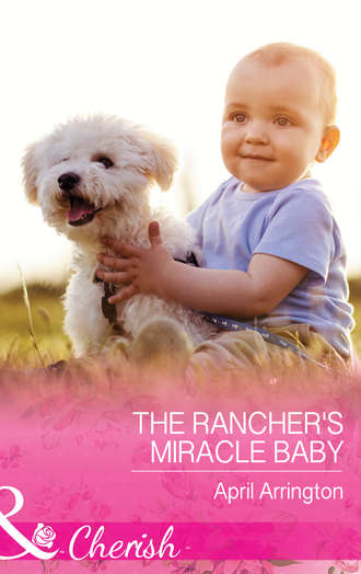 April  Arrington. The Rancher's Miracle Baby