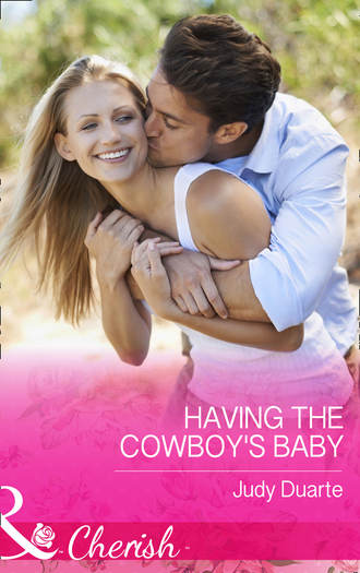 Judy  Duarte. Having The Cowboy's Baby