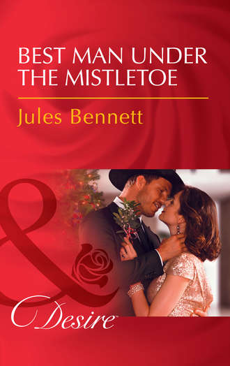 Jules Bennett. Best Man Under The Mistletoe