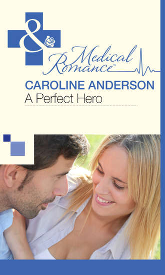 Caroline  Anderson. A Perfect Hero