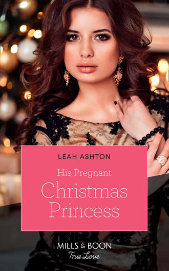 Leah  Ashton. His Pregnant Christmas Princess