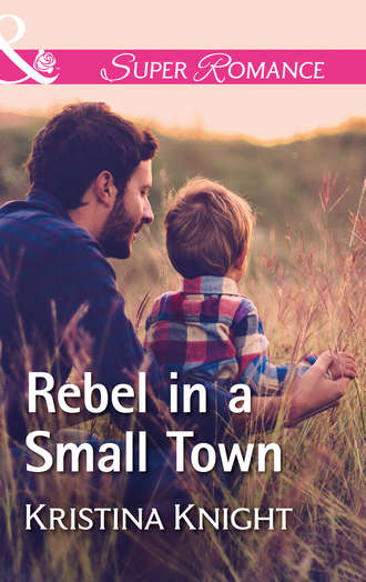 Kristina  Knight. Rebel In A Small Town