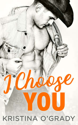 Kristina  O'Grady. I Choose You: A sizzling Hollywood Western romance