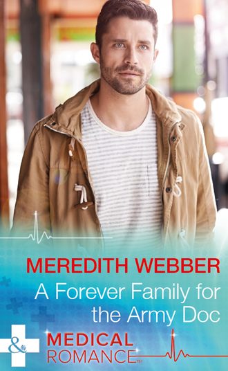 Meredith  Webber. A Forever Family For The Army Doc