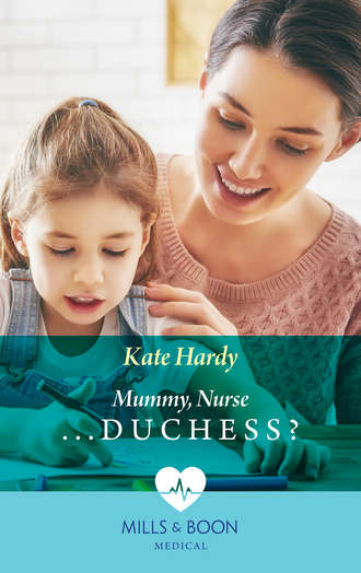 Kate Hardy. Mummy, Nurse...Duchess?