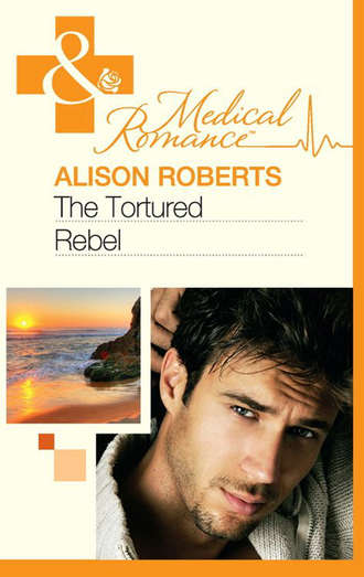 Alison Roberts. The Tortured Rebel