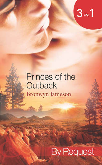 Bronwyn Jameson. Princes of the Outback: The Rugged Loner / The Rich Stranger / The Ruthless Groom