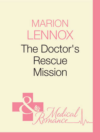 Marion  Lennox. The Doctor's Rescue Mission