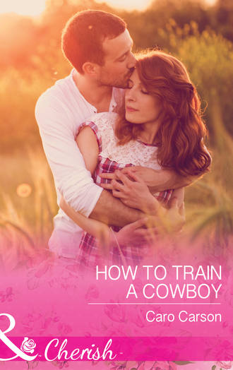 Caro  Carson. How To Train A Cowboy