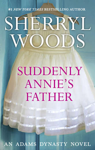 Sherryl  Woods. Suddenly, Annie's Father