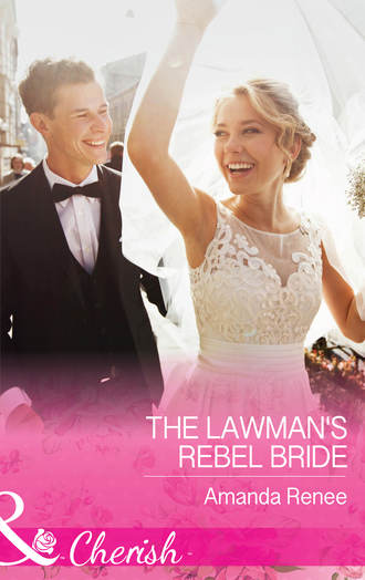 Amanda  Renee. The Lawman's Rebel Bride