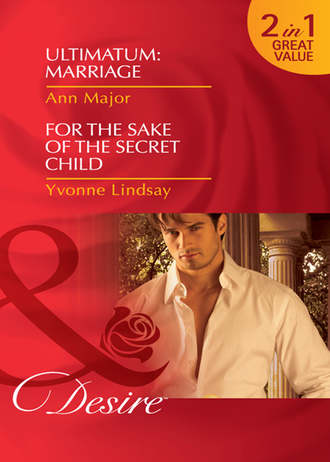 Yvonne Lindsay. Ultimatum: Marriage / For the Sake of the Secret Child: Ultimatum: Marriage / For the Sake of the Secret Child