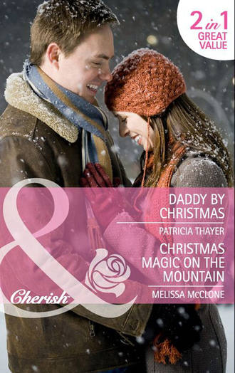 Melissa  McClone. Daddy by Christmas / Christmas Magic on the Mountain: Daddy by Christmas / Christmas Magic on the Mountain