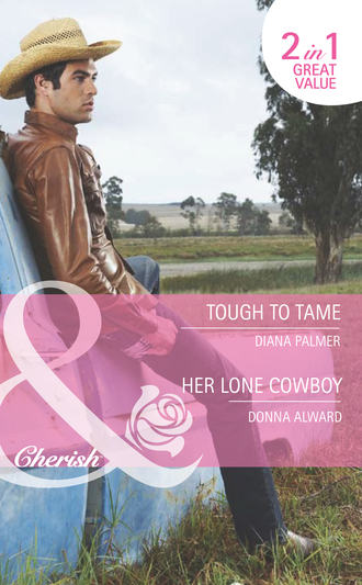 Diana Palmer. Tough to Tame / Her Lone Cowboy: Tough to Tame