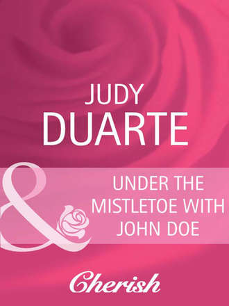 Judy  Duarte. Under the Mistletoe with John Doe