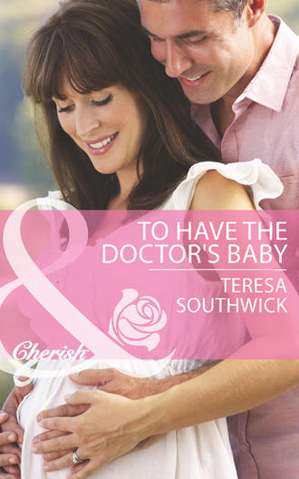 Teresa  Southwick. To Have the Doctor's Baby