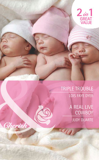 Judy  Duarte. Triple Trouble / A Real Live Cowboy: Triple Trouble