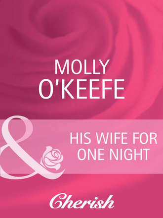 Molly  O'Keefe. His Wife for One Night