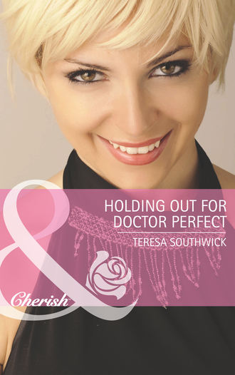 Teresa  Southwick. Holding Out for Doctor Perfect