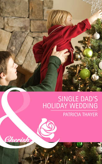 Patricia  Thayer. Single Dad's Holiday Wedding