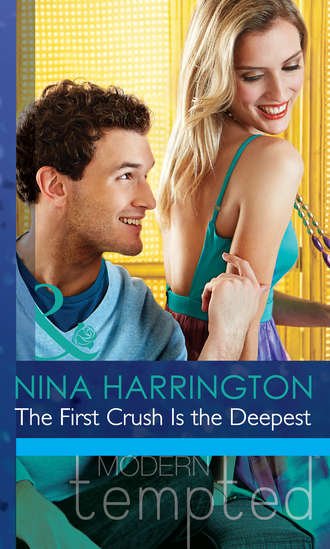 Nina Harrington. The First Crush Is the Deepest