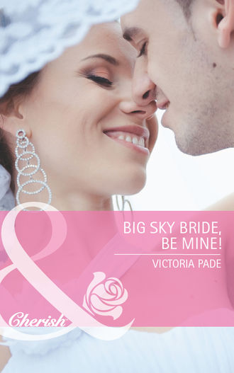 Victoria  Pade. Big Sky Bride, Be Mine!