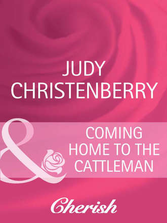 Judy  Christenberry. Coming Home To The Cattleman