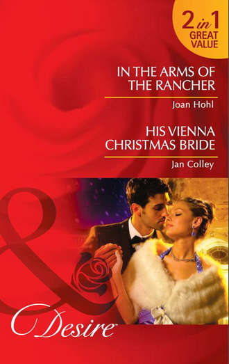 Jan Colley. In the Arms of the Rancher: In the Arms of the Rancher / His Vienna Christmas Bride