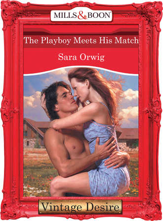 Sara  Orwig. The Playboy Meets His Match