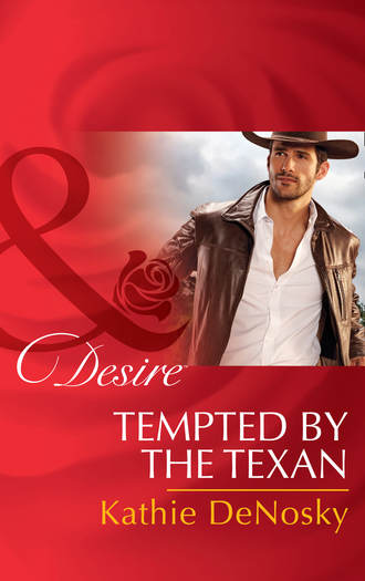 Kathie DeNosky. Tempted By The Texan