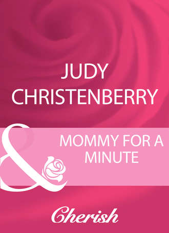 Judy  Christenberry. Mommy For A Minute