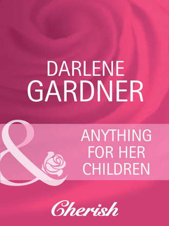 Darlene  Gardner. Anything for Her Children