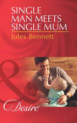 Jules Bennett. Single Man Meets Single Mum