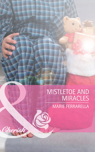 Marie  Ferrarella. Mistletoe and Miracles